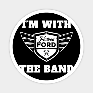 Flatbed Ford I'm with the Band Shirt Magnet